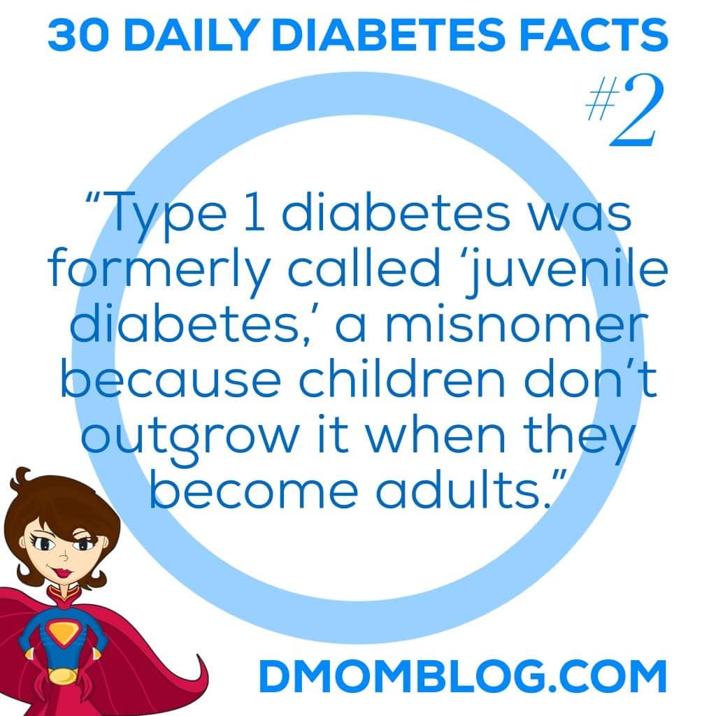 Type 1 diabetes was formerly called " juvenile diabetes" 